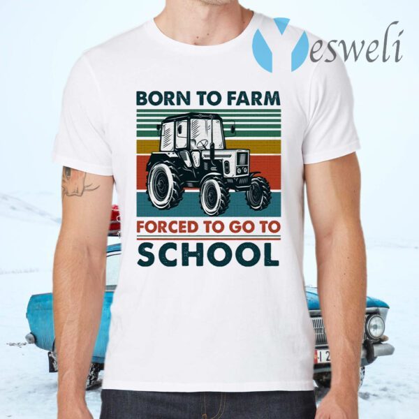 Born To Farm Forced To Go To School Funny Vintage T-Shirt