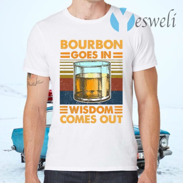 Bourbon Goes Ii Wisdom Comes Out T-Shirt