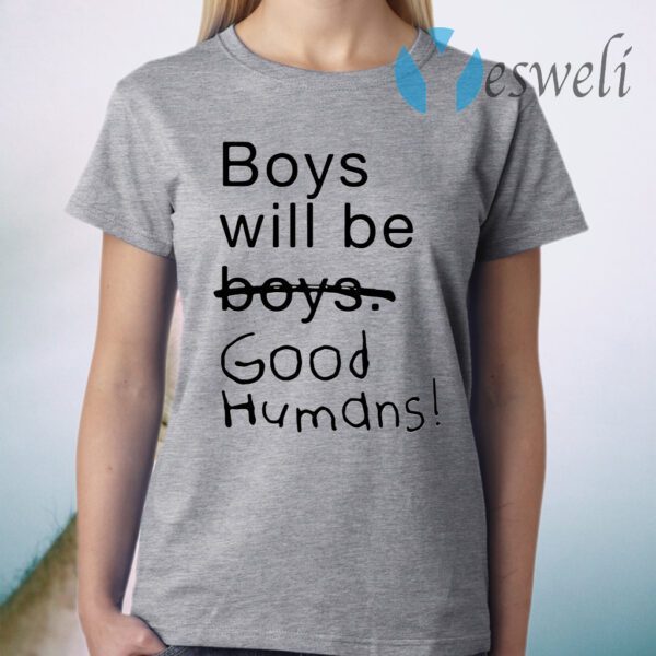 Boys will be good humans T-Shirt