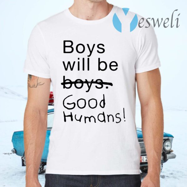 Boys will be good humans T-Shirt