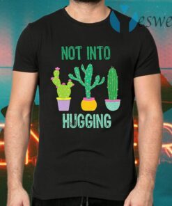 Cactus Succulent Not Into Hugging T-Shirts