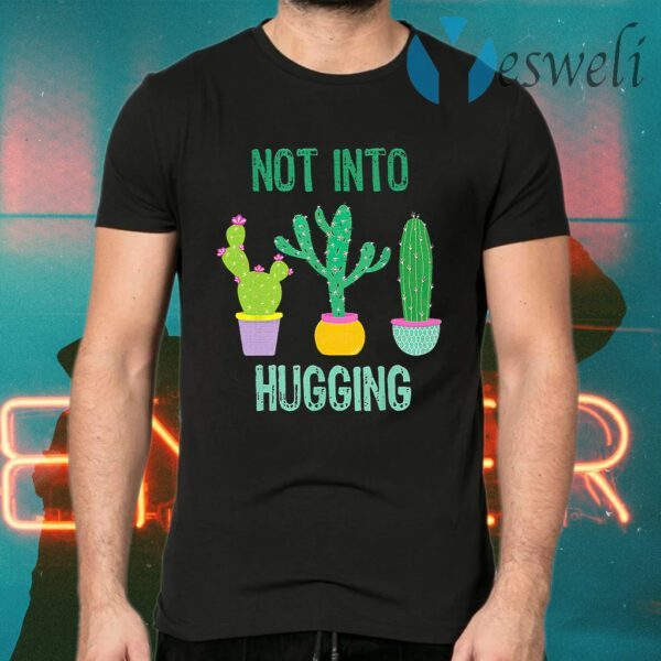 Cactus Succulent Not Into Hugging T-Shirts