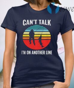 Can't Talk I'm On Another Line Fisherman Vintage retro T-Shirt