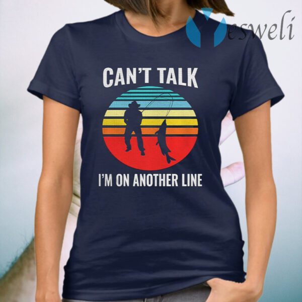 Can't Talk I'm On Another Line Fisherman Vintage retro T-Shirt