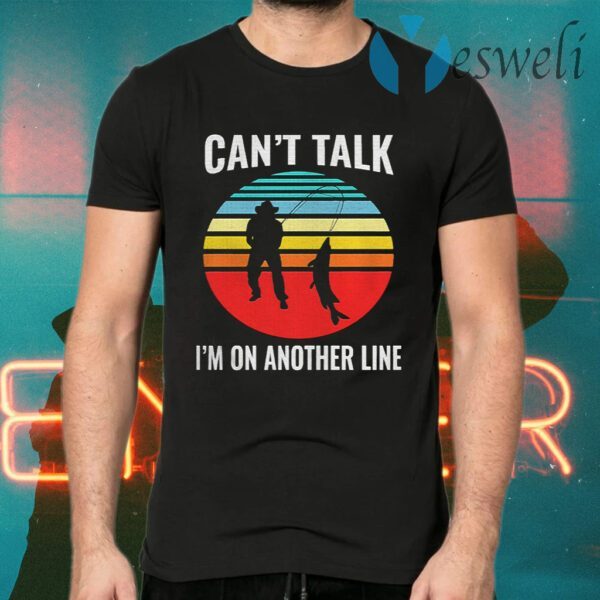 Can't Talk I'm On Another Line Fisherman Vintage retro T-Shirts