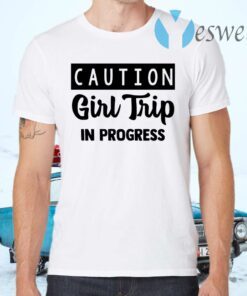 Caution Girl Trip In Progress T-Shirts