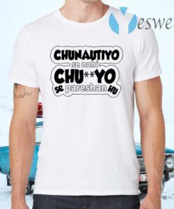 Chunotiyo Se Nahi ChuYo Se Pareshan Hu T-Shirts