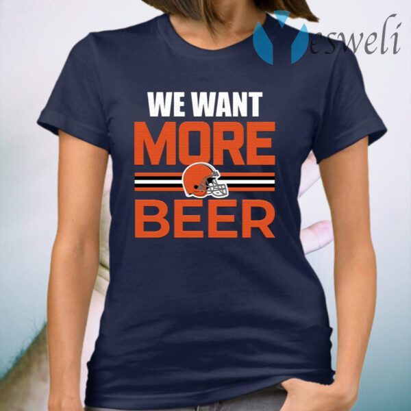 Cleveland Browns We Want More Beer T-Shirt