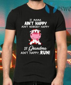 Cow Ain’t Happy If Grandma Ain’t Happy Run T-Shirts