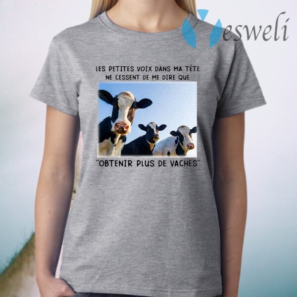 Cows les petites voix dans ma tete ne cessent de me dire que obtnir plus de vaches T-Shirt