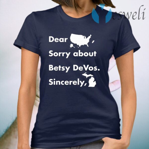 Dear America Sorry About Betsy Devos Sincerely Michigan T-Shirt