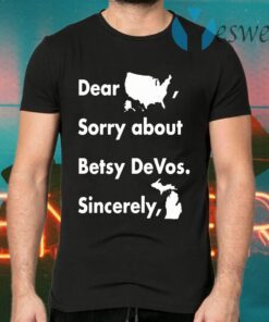 Dear America Sorry About Betsy devos Sincerely Michigan T-Shirts