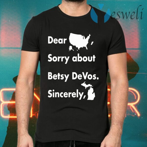 Dear America Sorry About Betsy devos Sincerely Michigan T-Shirts