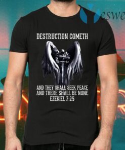 Destruction Cometh And They Shall Seek Peace T-Shirts