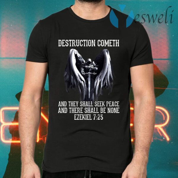 Destruction Cometh And They Shall Seek Peace T-Shirts