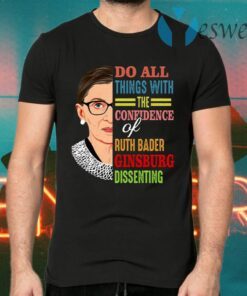 Do All Things with the Confidence of Ruth Bader Ginsburg Feminist T-Shirts