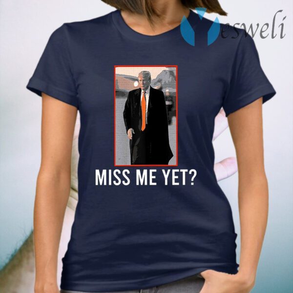 Donald Trump Miss Me Yet 2021 T-Shirt