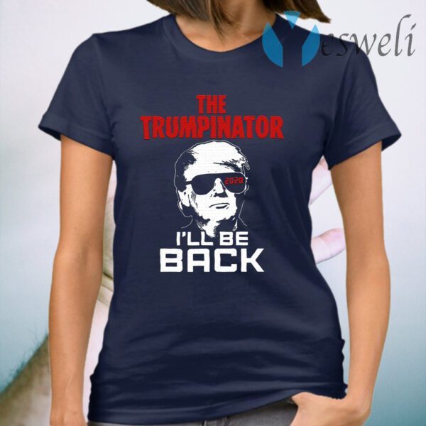 Donald Trump The Trumpinator 2020 I’ll Be Back T-Shirt