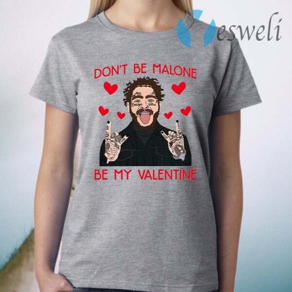 Don’t Be Malone Be My Valentine T-Shirt