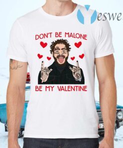 Don’t Be Malone Be My Valentine T-Shirts