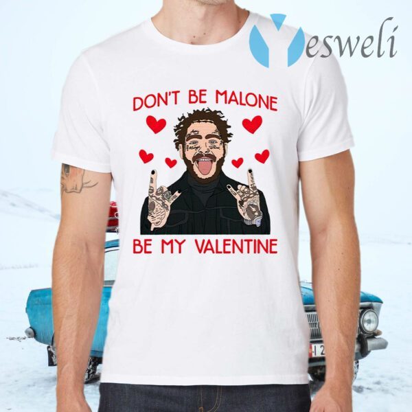 Don’t Be Malone Be My Valentine T-Shirts