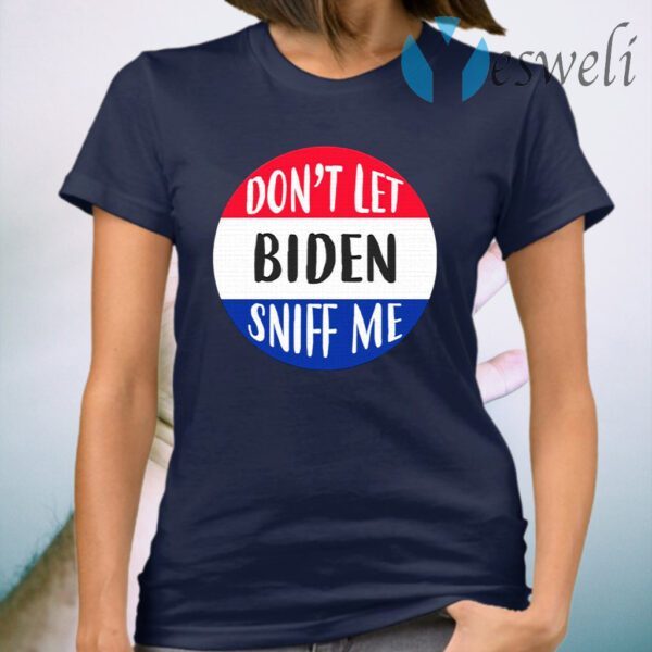 Don’t Let Biden Sniff Me Anti Joe Biden T-Shirt