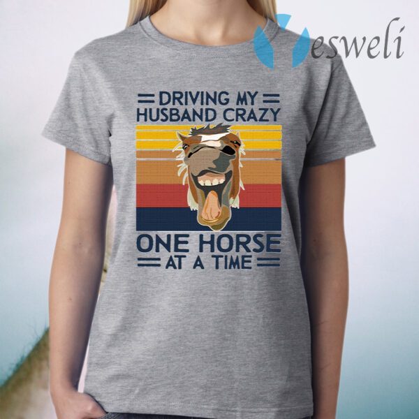 Driving My Husband Crazy One Horse At A Time T-Shirt