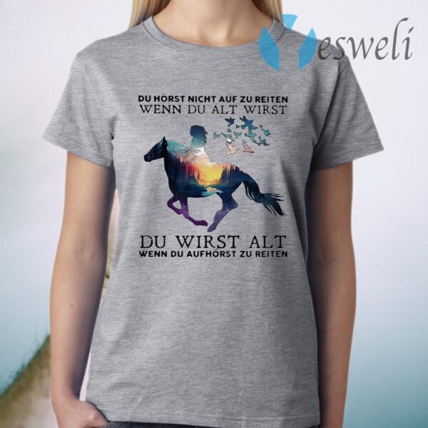 Du Horst Night Auf Zu Reiten Wenn Du Alt Wirst Du Wirst Alt T-Shirt