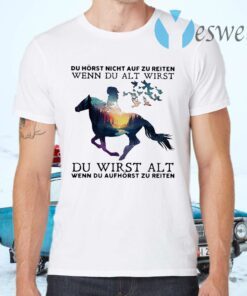 Du Horst Night Auf Zu Reiten Wenn Du Alt Wirst Du Wirst Alt T-Shirts