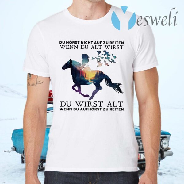 Du Horst Night Auf Zu Reiten Wenn Du Alt Wirst Du Wirst Alt T-Shirts