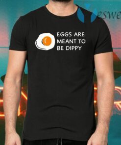 Eggs Are Meant To Be Dippy T-Shirts