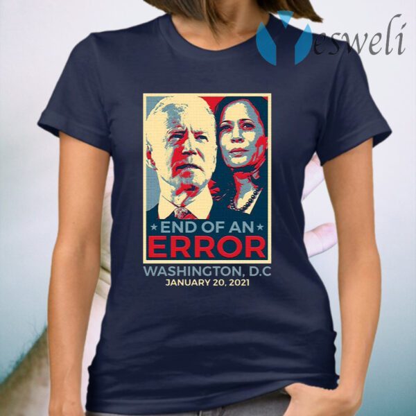 End Of An Error January 20th 2021 Inauguration Biden Harris T-Shirt
