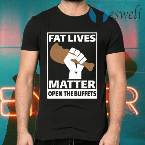 Fat lives matter open the buffets T-Shirt