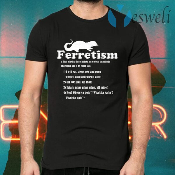 Ferretism T-Shirt