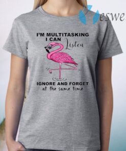Flamingo I’m multitasking I can listen ignore and forget at the same time T-Shirt