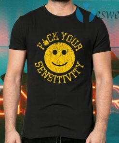 Fuck You Sensitivity T-Shirts