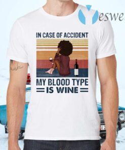 Girl in case of accident my blood type is wine T-Shirts