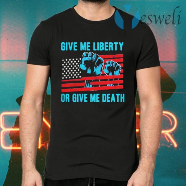 Give Me Liberty Or Give Me Death Patriotic Anti Lockdown American Flag T-Shirts