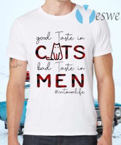 Good Taste in Cats bad taste in Men #Catmomlife T-Shirts