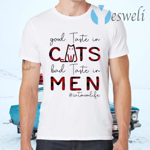 Good Taste in Cats bad taste in Men #Catmomlife T-Shirts