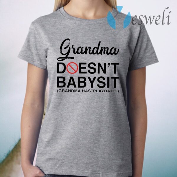 Grandma doesn't babysit grandma has playdate T-Shirt