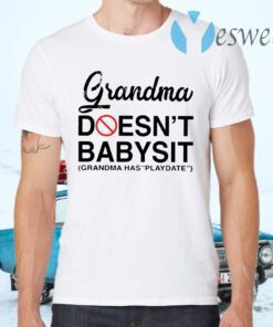 Grandma doesn't babysit grandma has playdate T-Shirts