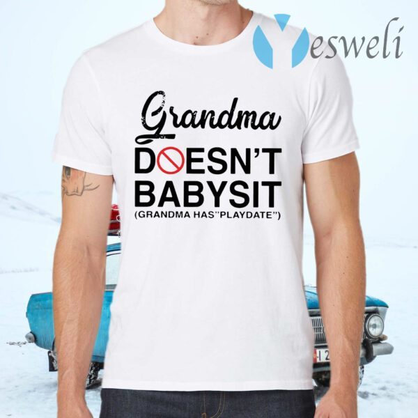 Grandma doesn't babysit grandma has playdate T-Shirts