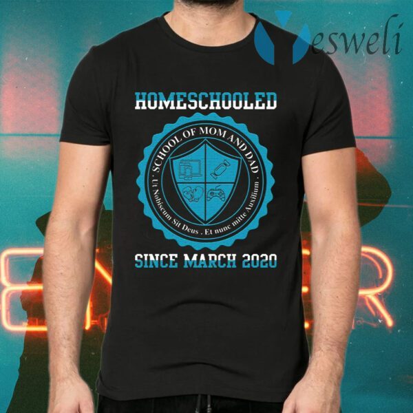 Homeschooled School of Mom and Dad Since March 2020 T-Shirt