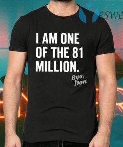 I Am One Of The 81 Million Bye Don T-Shirts