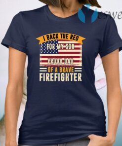 I Back The Red For My Son Proud Dad Of Brave Firefighter T-Shirt