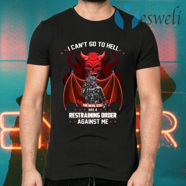 I Can’t Go To Hell The Devil Has A Restraining Order Against Me T-Shirt
