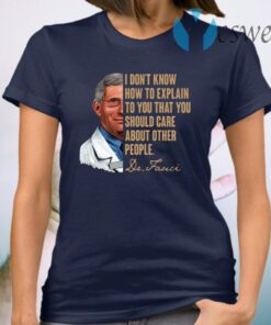 I Don’t Know How To Explain To You That You Should Care About Other People T-Shirt