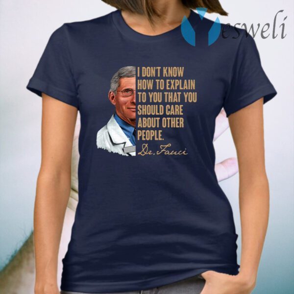 I Don’t Know How To Explain To You That You Should Care About Other People T-Shirt