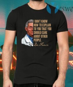 I Don’t Know How To Explain To You That You Should Care About Other People T-Shirts